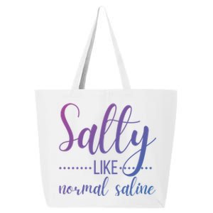 Salty Like Normal Saline Nurse Nursing Student Life Fun Gift 25L Jumbo Tote