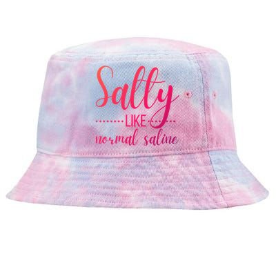 Salty Like Normal Saline Nurse Nursing Student Life Fun Gift Tie-Dyed Bucket Hat