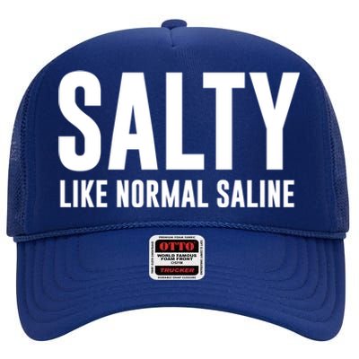 Salty Like Normal Saline Nurse Gift Nursing Gift Nurses Gift High Crown Mesh Back Trucker Hat