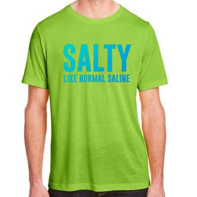 Salty Like Normal Saline Nurse Gift Nursing Gift Nurses Gift Adult ChromaSoft Performance T-Shirt