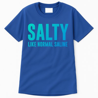 Salty Like Normal Saline Nurse Gift Nursing Gift Nurses Gift Tall T-Shirt