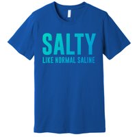 Salty Like Normal Saline Nurse Gift Nursing Gift Nurses Gift Premium T-Shirt