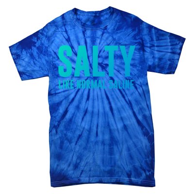 Salty Like Normal Saline Nurse Gift Nursing Gift Nurses Gift Tie-Dye T-Shirt