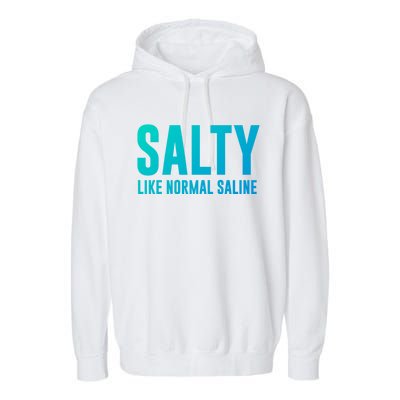 Salty Like Normal Saline Nurse Gift Nursing Gift Nurses Gift Garment-Dyed Fleece Hoodie