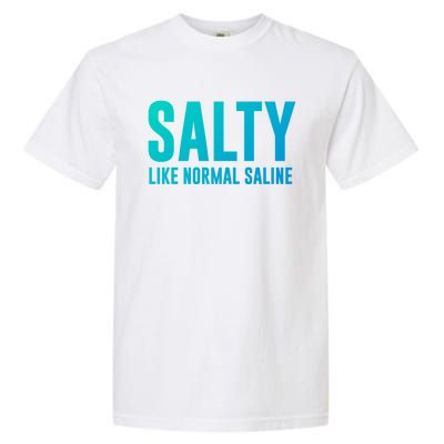 Salty Like Normal Saline Nurse Gift Nursing Gift Nurses Gift Garment-Dyed Heavyweight T-Shirt