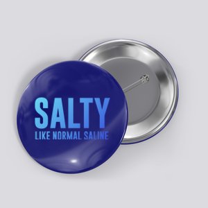 Salty Like Normal Saline Nurse Gift Nursing Gift Nurses Gift Button