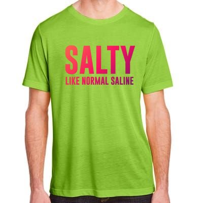 Salty Like Normal Saline Nurse Gift Nursing Gift Nurses Gift Adult ChromaSoft Performance T-Shirt