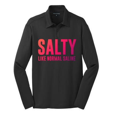 Salty Like Normal Saline Nurse Gift Nursing Gift Nurses Gift Silk Touch Performance Long Sleeve Polo