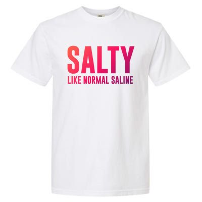 Salty Like Normal Saline Nurse Gift Nursing Gift Nurses Gift Garment-Dyed Heavyweight T-Shirt