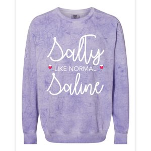 Salty Like Normal Saline Nursing Nurse Rn Lpn Cna Gift Meaningful Gift Colorblast Crewneck Sweatshirt