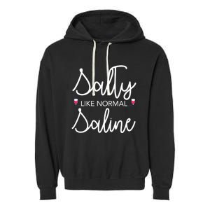 Salty Like Normal Saline Nursing Nurse Rn Lpn Cna Gift Meaningful Gift Garment-Dyed Fleece Hoodie