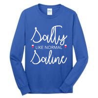 Salty Like Normal Saline Nursing Nurse Rn Lpn Cna Gift Meaningful Gift Tall Long Sleeve T-Shirt