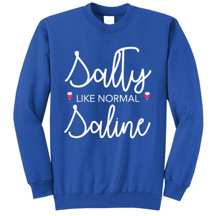 Salty Like Normal Saline Nursing Nurse Rn Lpn Cna Gift Meaningful Gift Tall Sweatshirt