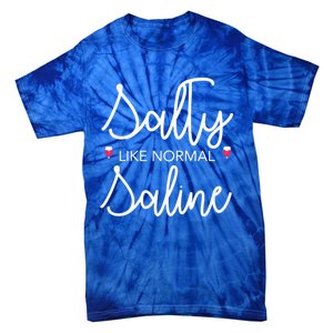 Salty Like Normal Saline Nursing Nurse Rn Lpn Cna Gift Meaningful Gift Tie-Dye T-Shirt