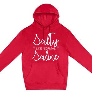 Salty Like Normal Saline Nursing Nurse Rn Lpn Cna Gift Meaningful Gift Premium Pullover Hoodie