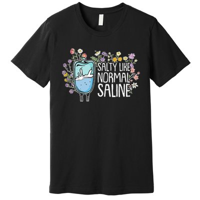 Salty Like Normal Saline Nurse Premium T-Shirt