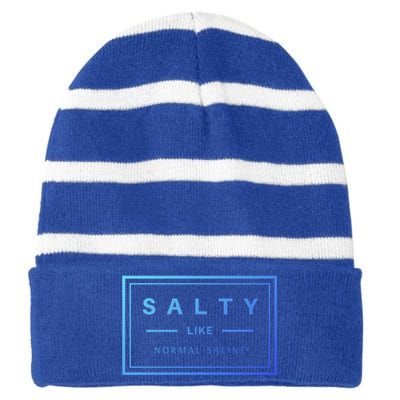 Salty Like Normal Saline White Text Design Cute Gift Striped Beanie with Solid Band