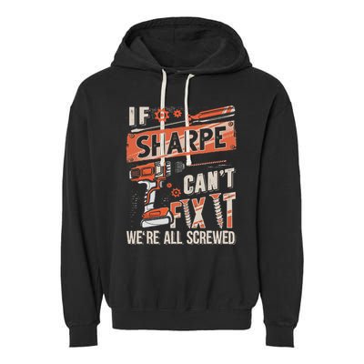 Sharpe Last Name If Sharpe CanT Fix It Garment-Dyed Fleece Hoodie
