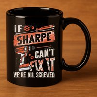 Sharpe Last Name If Sharpe CanT Fix It 11oz C Handle Ceramic Mug