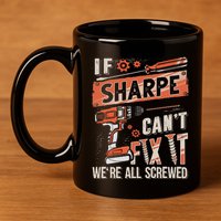Sharpe Last Name If Sharpe CanT Fix It 11oz C Handle Ceramic Mug