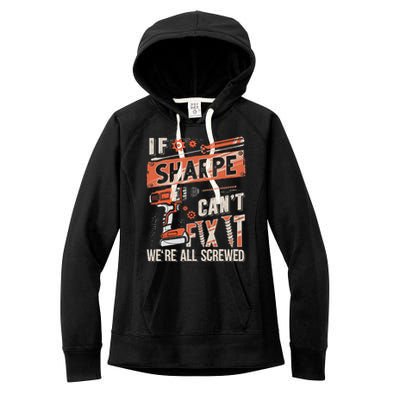 Sharpe Last Name If Sharpe CanT Fix It Women's Fleece Hoodie
