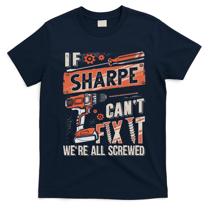 Sharpe Last Name If Sharpe CanT Fix It T-Shirt