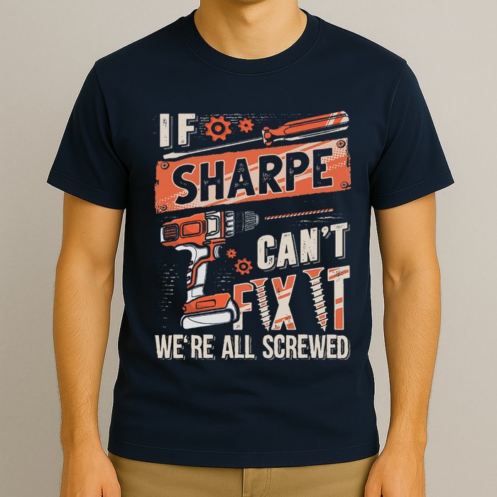 Sharpe Last Name If Sharpe CanT Fix It T-Shirt