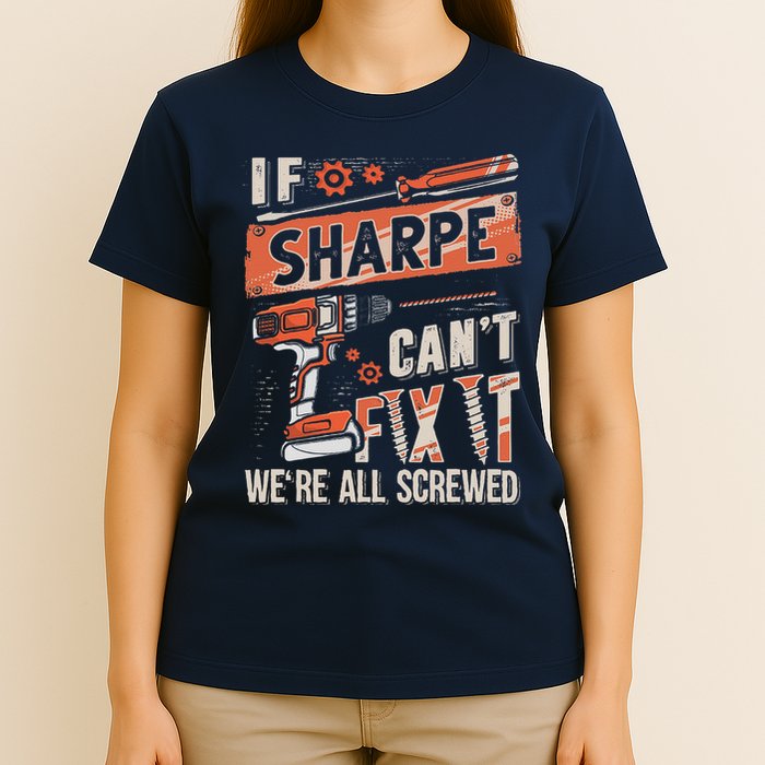 Sharpe Last Name If Sharpe CanT Fix It T-Shirt
