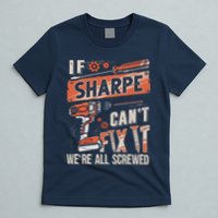 Sharpe Last Name If Sharpe CanT Fix It T-Shirt