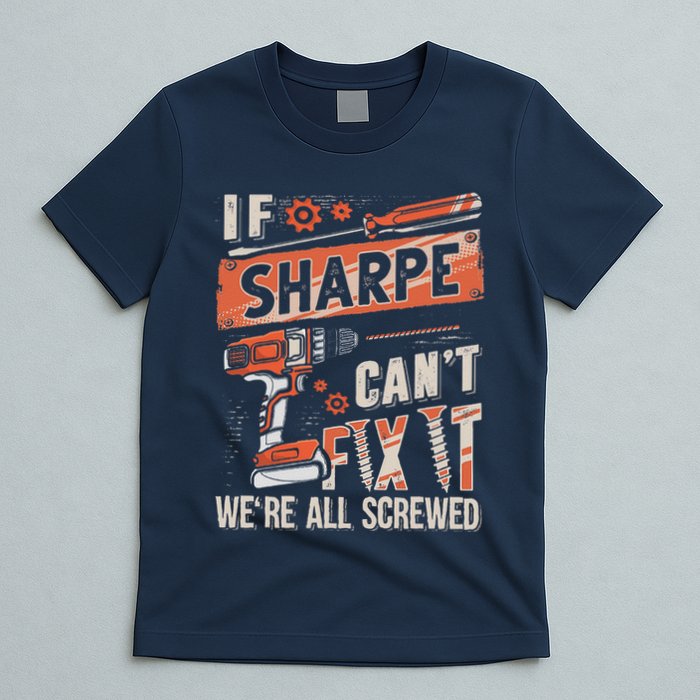 Sharpe Last Name If Sharpe CanT Fix It T-Shirt