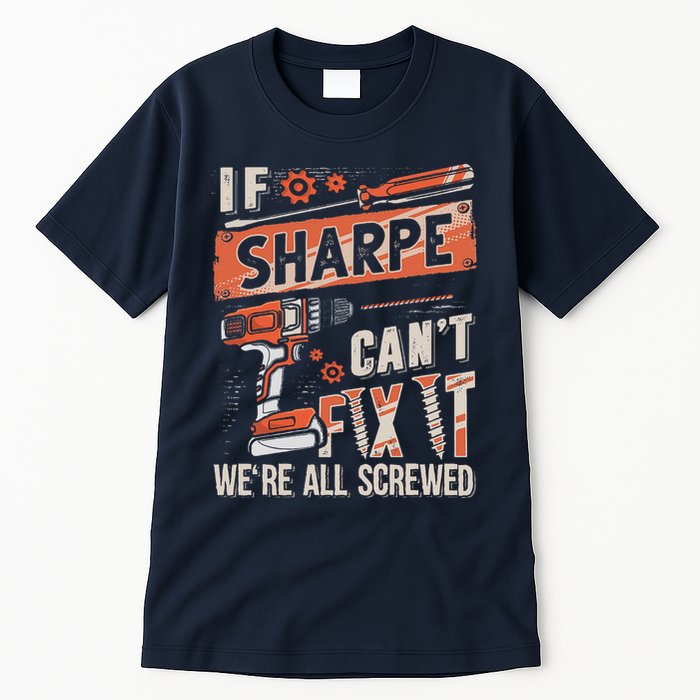 Sharpe Last Name If Sharpe CanT Fix It Tall T-Shirt