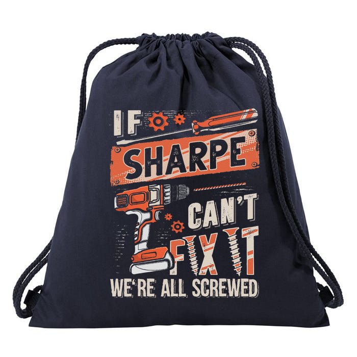 Sharpe Last Name If Sharpe CanT Fix It Drawstring Bag