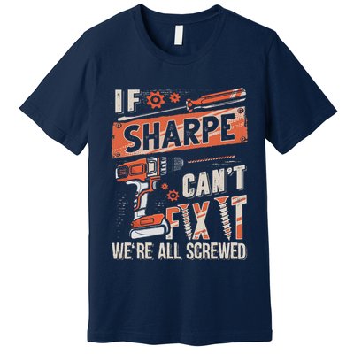 Sharpe Last Name If Sharpe CanT Fix It Premium T-Shirt