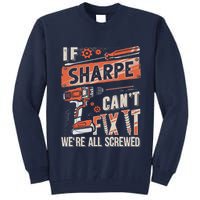 Sharpe Last Name If Sharpe CanT Fix It Tall Sweatshirt