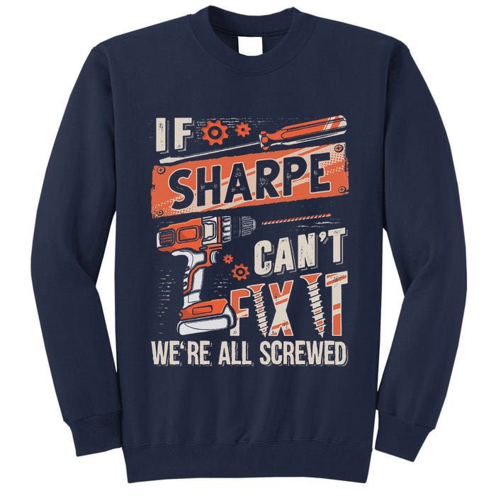 Sharpe Last Name If Sharpe CanT Fix It Tall Sweatshirt