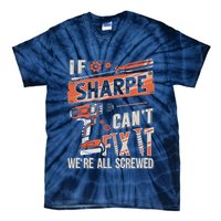 Sharpe Last Name If Sharpe CanT Fix It Tie-Dye T-Shirt