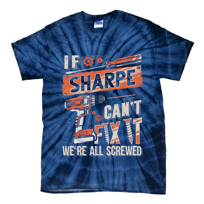 Sharpe Last Name If Sharpe CanT Fix It Tie-Dye T-Shirt