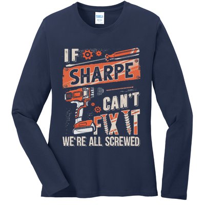 Sharpe Last Name If Sharpe CanT Fix It Ladies Long Sleeve Shirt
