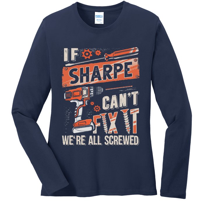 Sharpe Last Name If Sharpe CanT Fix It Ladies Long Sleeve Shirt