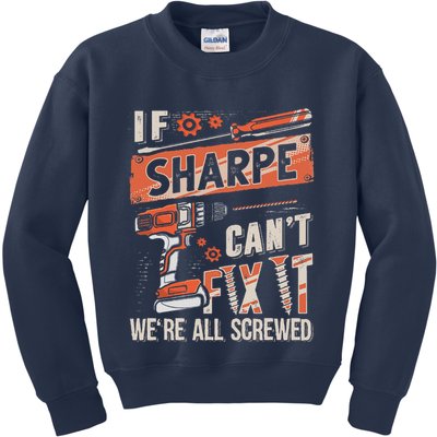 Sharpe Last Name If Sharpe CanT Fix It Kids Sweatshirt