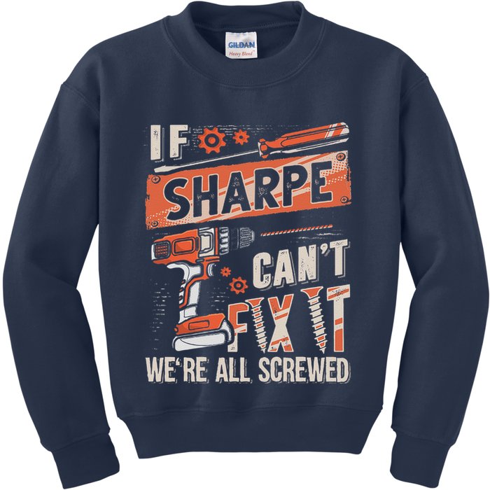 Sharpe Last Name If Sharpe CanT Fix It Kids Sweatshirt