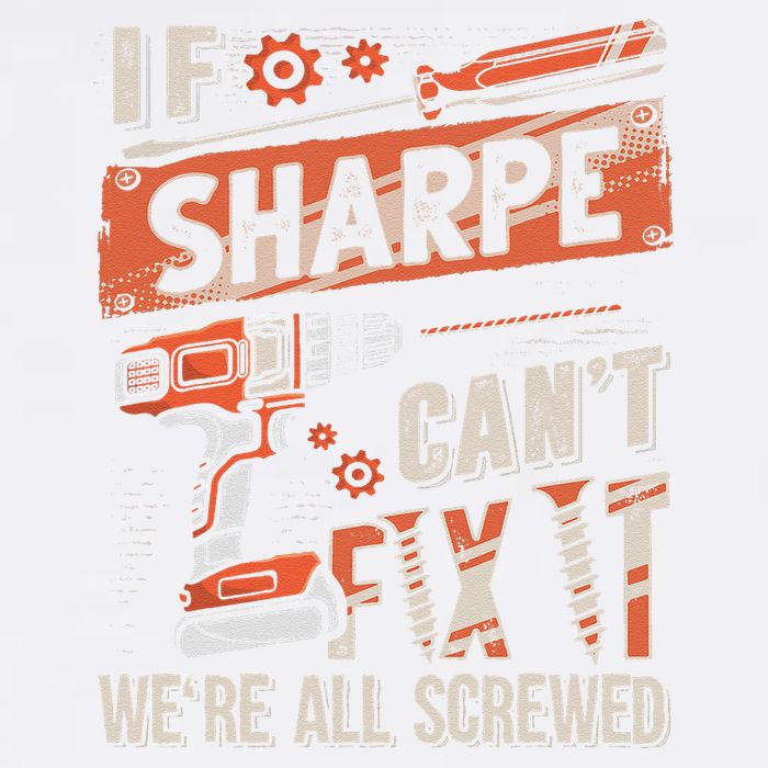 Sharpe Last Name If Sharpe CanT Fix It Garment-Dyed Sweatshirt