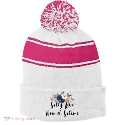 Salty Like Normal Saline Flowers Funny Joke Gift Stripe Pom Pom Beanie