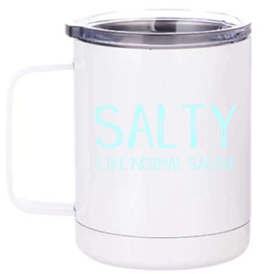 Salty Like Normal Saline Funny Inside Joke Nursing Nurse Cool Gift 12 oz Stainless Steel Tumbler Cup