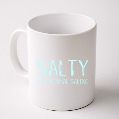 Salty Like Normal Saline Funny Inside Joke Nursing Nurse Cool Gift Coffee Mug