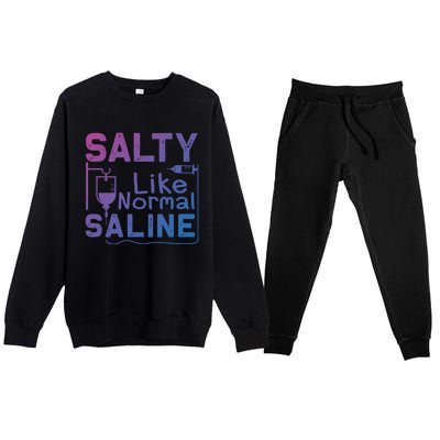 Salty Like Normal Saline Funny Nurse Gift Premium Crewneck Sweatsuit Set