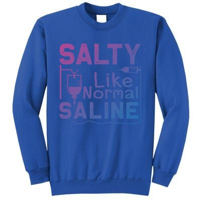 Salty Like Normal Saline Funny Nurse Gift Sweatshirt