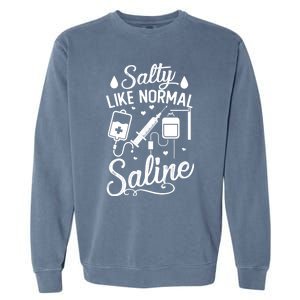 Salty Like Normal Saline Funny Nurse Gift Garment-Dyed Sweatshirt