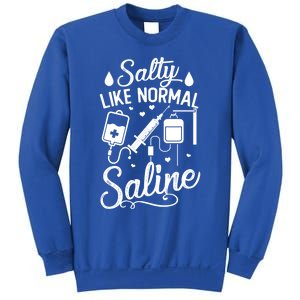 Salty Like Normal Saline Funny Nurse Gift Sweatshirt