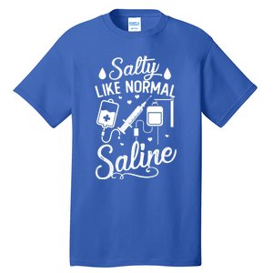 Salty Like Normal Saline Funny Nurse Gift Tall T-Shirt